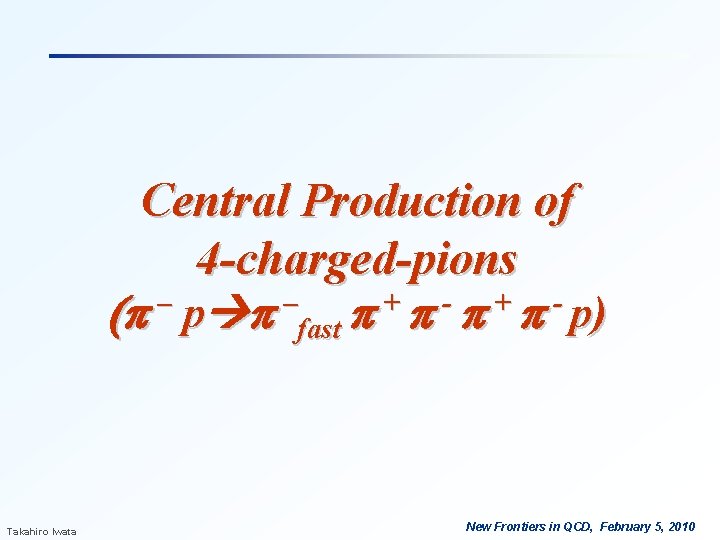 Central Production of 4 -charged-pions – – + - + (p p p fast Central Production of 4 -charged-pions – – + - + (p p p fast
