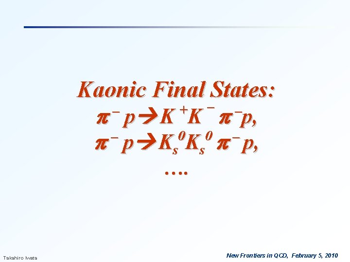 Kaonic Final States: + – – – p p K K p p, 0 Kaonic Final States: + – – – p p K K p p, 0