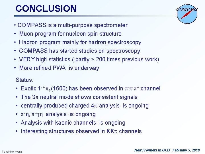 CONCLUSION • COMPASS is a multi-purpose spectrometer • Muon program for nucleon spin structure CONCLUSION • COMPASS is a multi-purpose spectrometer • Muon program for nucleon spin structure