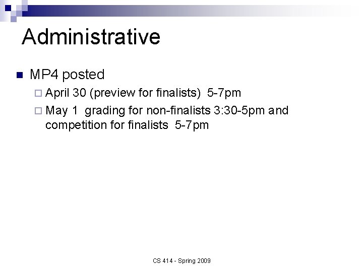 Administrative n MP 4 posted ¨ April 30 (preview for finalists) 5 -7 pm