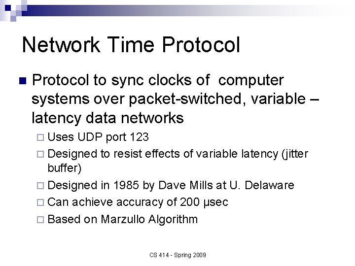 Network Time Protocol n Protocol to sync clocks of computer systems over packet-switched, variable