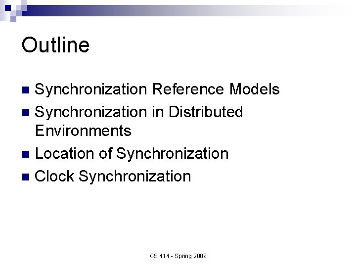 Outline Synchronization Reference Models n Synchronization in Distributed Environments n Location of Synchronization n