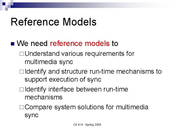 Reference Models n We need reference models to ¨ Understand various requirements for multimedia