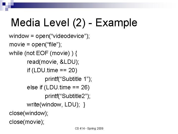 Media Level (2) - Example window = open(“videodevice”); movie = open(“file”); while (not EOF