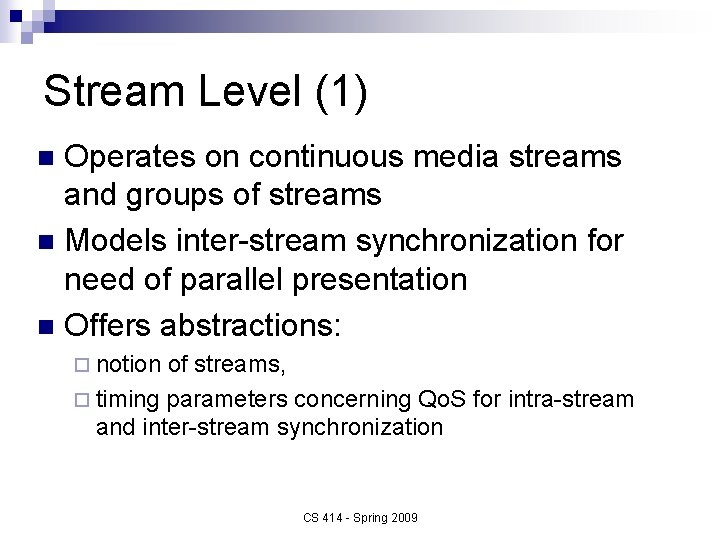 Stream Level (1) Operates on continuous media streams and groups of streams n Models