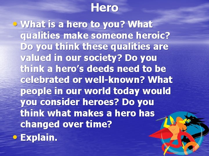 Hero • What is a hero to you? What qualities make someone heroic? Do