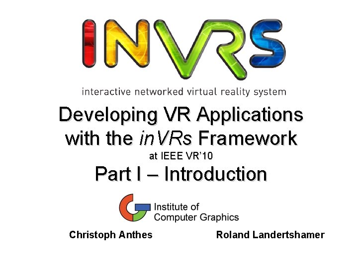 Developing VR Applications with the in. VRs Framework at IEEE VR’ 10 Part I