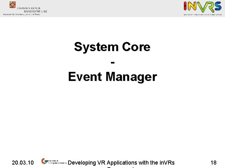 System Core Event Manager 20. 03. 10 Developing VR Applications with the in. VRs