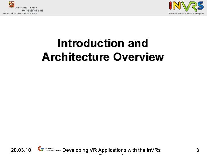 Introduction and Architecture Overview 20. 03. 10 Developing VR Applications with the in. VRs