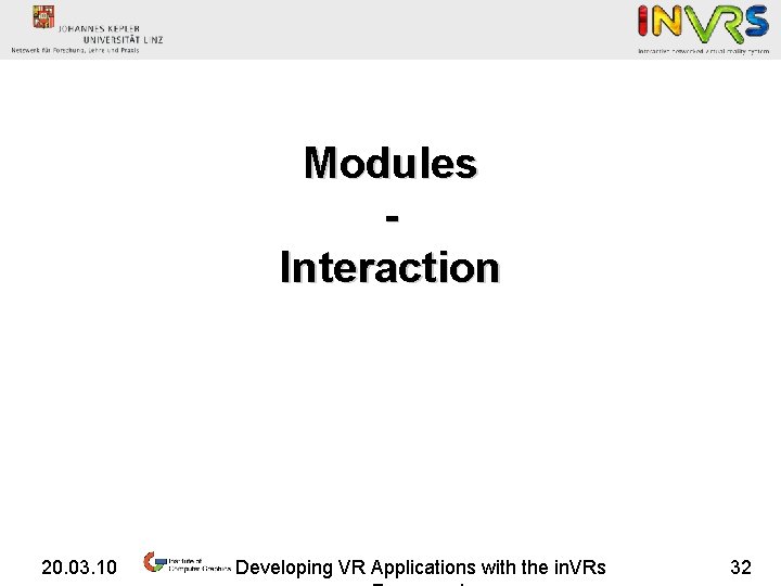 Modules Interaction 20. 03. 10 Developing VR Applications with the in. VRs 32 