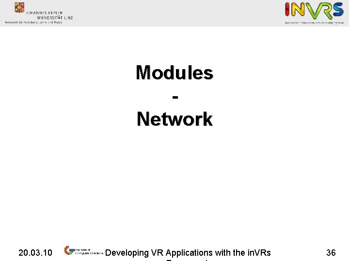 Modules Network 20. 03. 10 Developing VR Applications with the in. VRs 36 