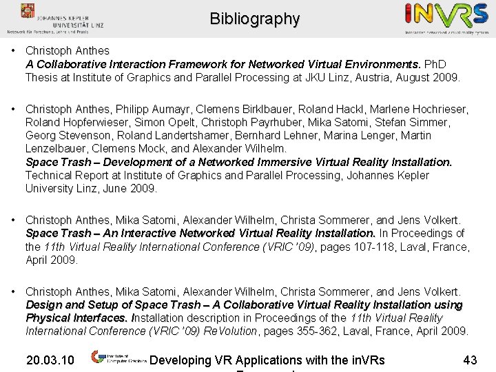 Bibliography • Christoph Anthes A Collaborative Interaction Framework for Networked Virtual Environments. Ph. D