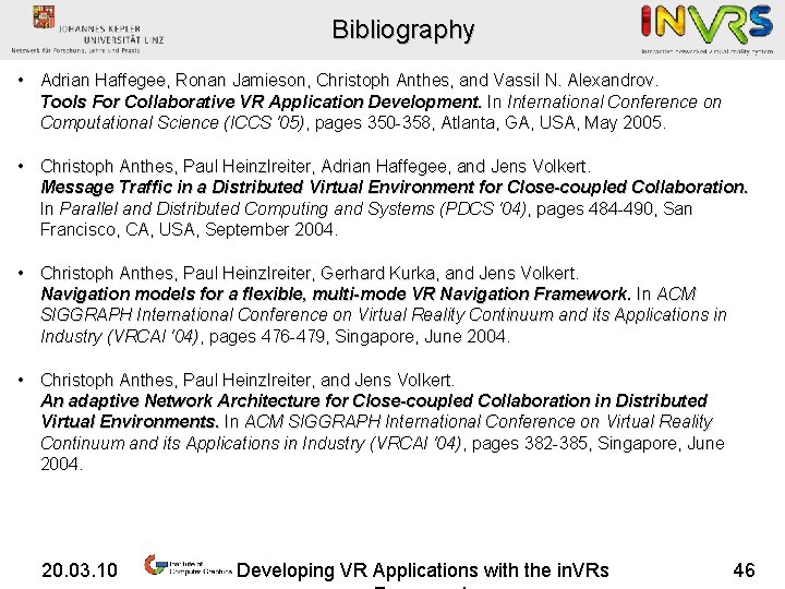 Bibliography • Adrian Haffegee, Ronan Jamieson, Christoph Anthes, and Vassil N. Alexandrov. Tools For