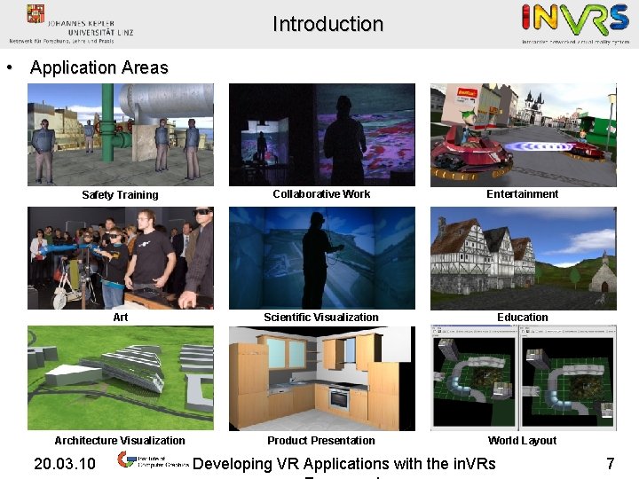 Introduction • Application Areas Safety Training Collaborative Work Entertainment Art Scientific Visualization Education Architecture