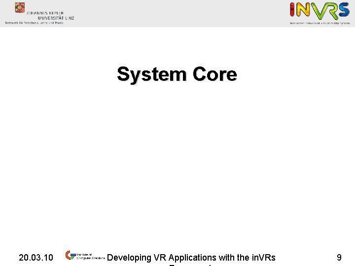 System Core 20. 03. 10 Developing VR Applications with the in. VRs 9 