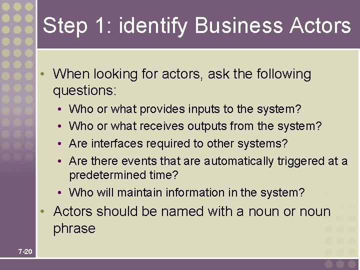 Step 1: identify Business Actors • When looking for actors, ask the following questions: Step 1: identify Business Actors • When looking for actors, ask the following questions: