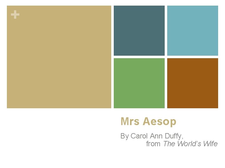 + Mrs Aesop By Carol Ann Duffy, from The World’s Wife 