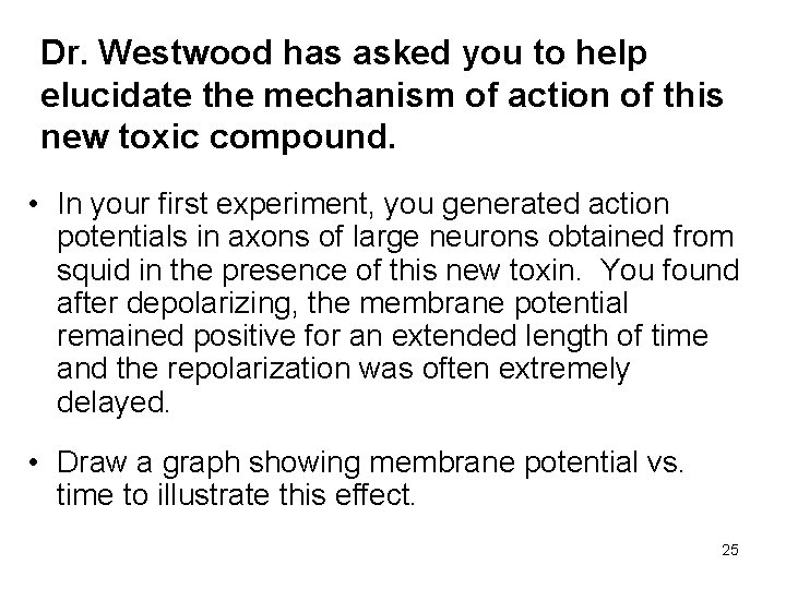 Dr. Westwood has asked you to help elucidate the mechanism of action of this