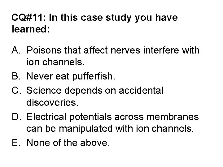 CQ#11: In this case study you have learned: A. Poisons that affect nerves interfere