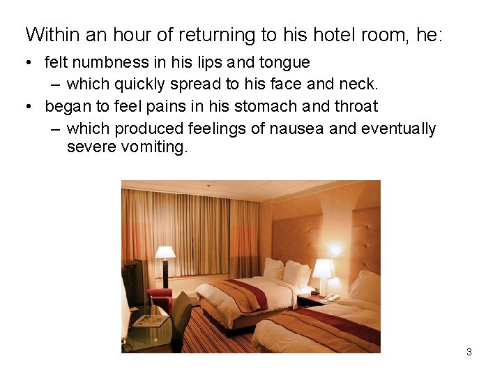 Within an hour of returning to his hotel room, he: • felt numbness in