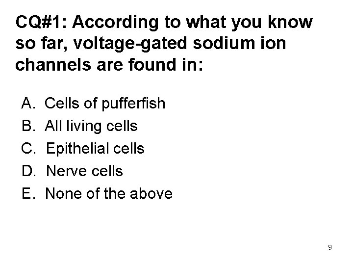 CQ#1: According to what you know so far, voltage-gated sodium ion channels are found