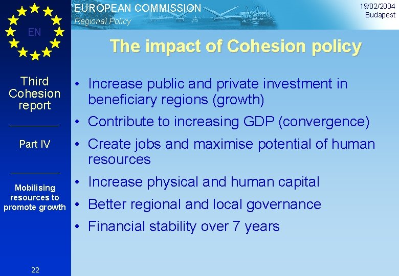EUROPEAN COMMISSION Regional Policy EN Third Cohesion report 19/02/2004 Budapest The impact of Cohesion