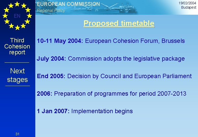 EUROPEAN COMMISSION Regional Policy 19/02/2004 Budapest EN Proposed timetable Third Cohesion report Next stages