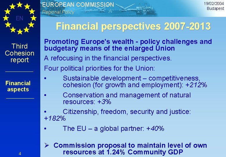 EUROPEAN COMMISSION Regional Policy EN Third Cohesion report Financial aspects 4 19/02/2004 Budapest Financial