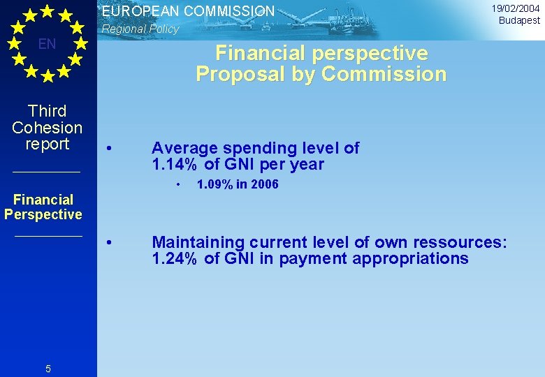 EUROPEAN COMMISSION Regional Policy EN Third Cohesion report 19/02/2004 Budapest Financial perspective Proposal by