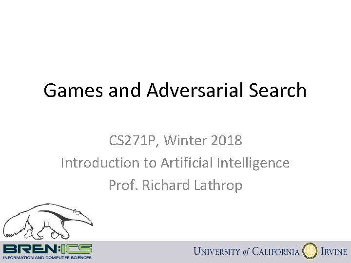 Games and Adversarial Search CS 271 P, Winter 2018 Introduction to Artificial Intelligence Prof.