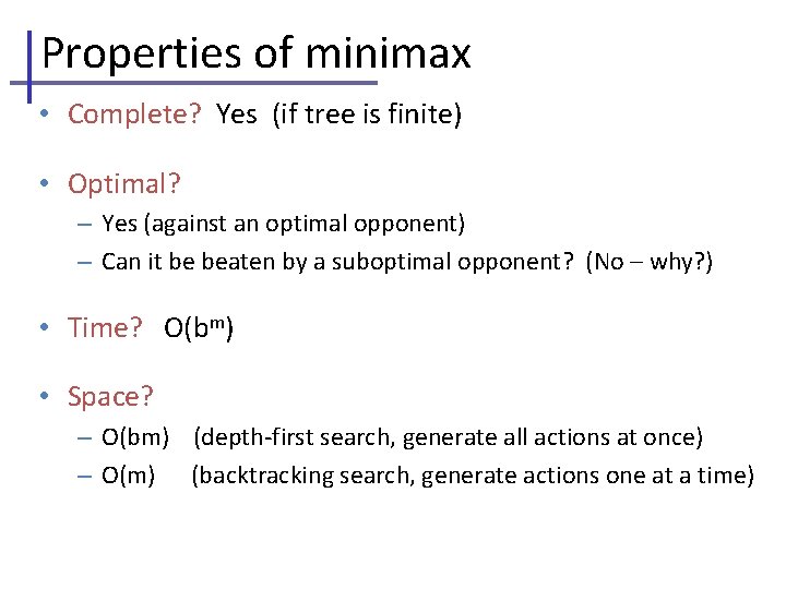 Properties of minimax • Complete? Yes (if tree is finite) • Optimal? – Yes