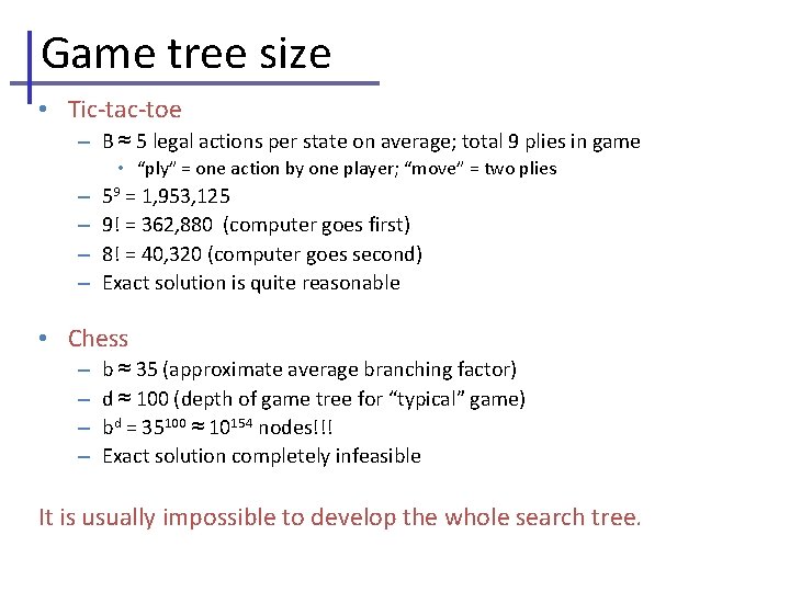 Game tree size • Tic-tac-toe – B ≈ 5 legal actions per state on