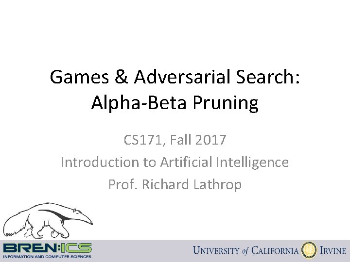 Games & Adversarial Search: Alpha-Beta Pruning CS 171, Fall 2017 Introduction to Artificial Intelligence