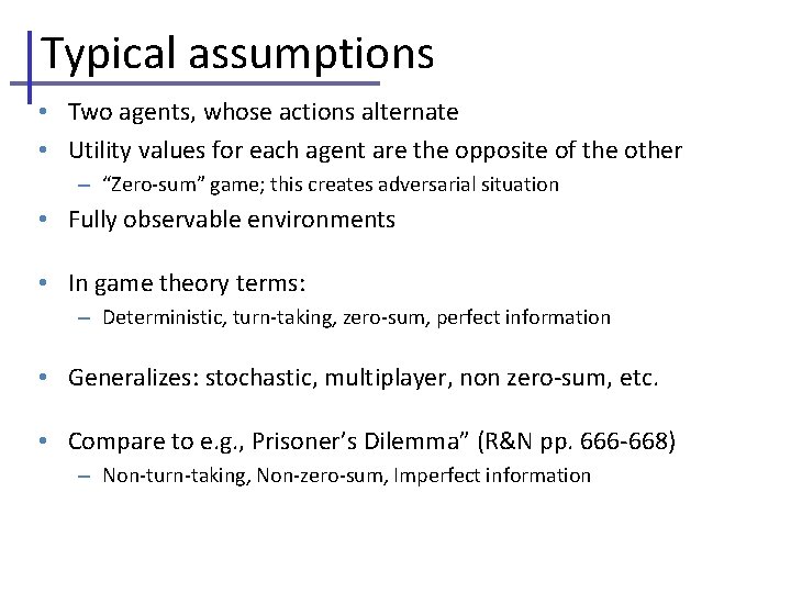 Typical assumptions • Two agents, whose actions alternate • Utility values for each agent