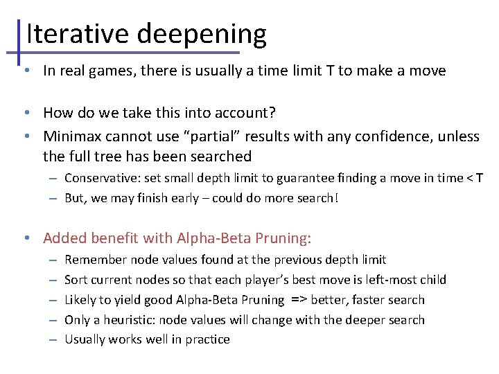 Iterative deepening • In real games, there is usually a time limit T to