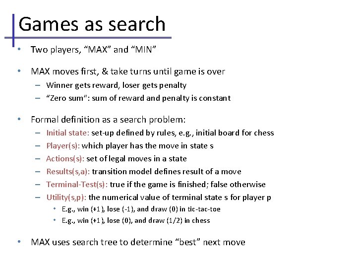 Games as search • Two players, “MAX” and “MIN” • MAX moves first, &