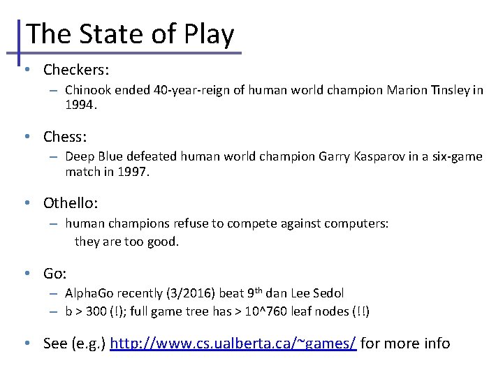 The State of Play • Checkers: – Chinook ended 40 -year-reign of human world