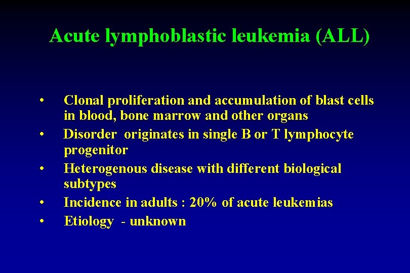 Acute lymphoblastic leukemia (ALL) • • • Clonal proliferation and accumulation of blast cells