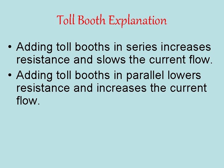 Toll Booth Explanation • Adding toll booths in series increases resistance and slows the