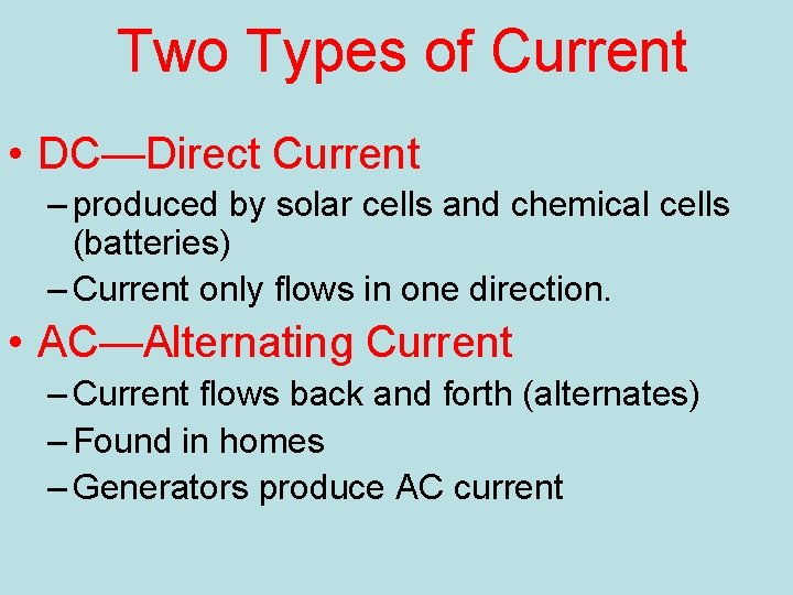 Two Types of Current • DC—Direct Current – produced by solar cells and chemical