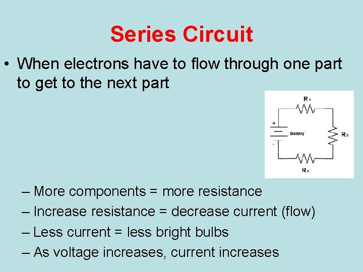 Series Circuit • When electrons have to flow through one part to get to