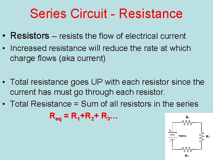 Series Circuit - Resistance • Resistors – resists the flow of electrical current •