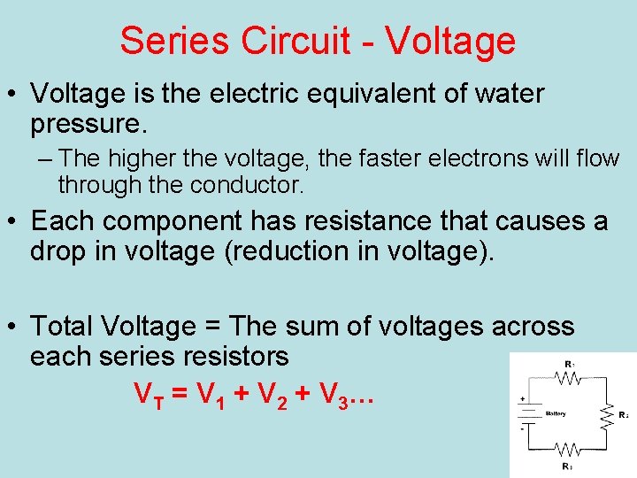 Series Circuit - Voltage • Voltage is the electric equivalent of water pressure. –