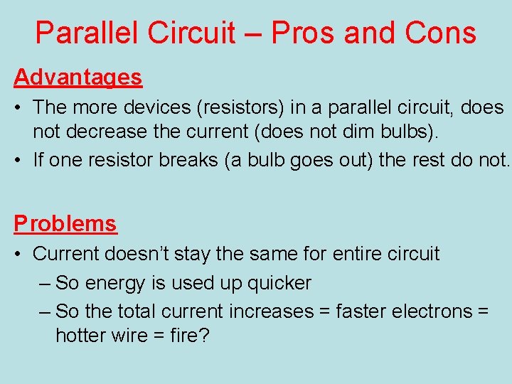 Parallel Circuit – Pros and Cons Advantages • The more devices (resistors) in a