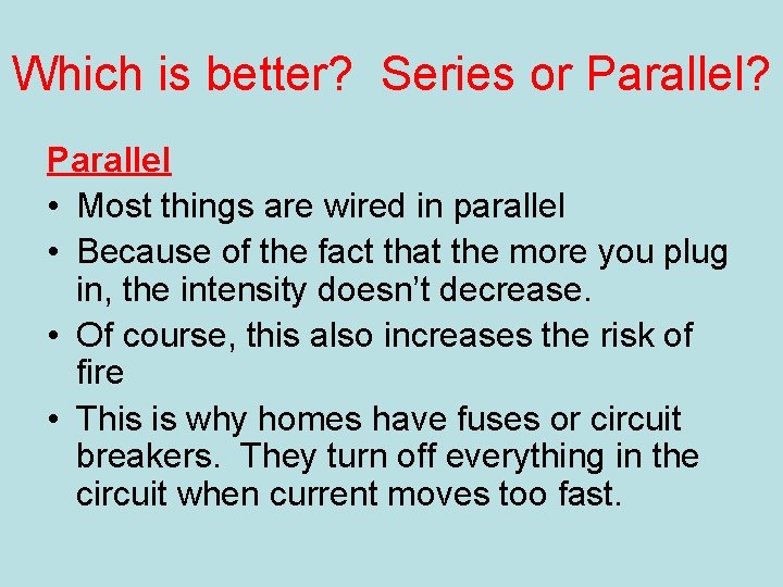 Which is better? Series or Parallel? Parallel • Most things are wired in parallel