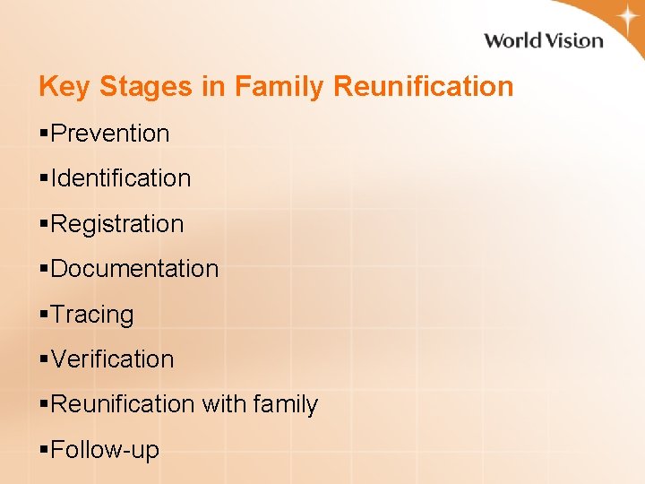 Key Stages in Family Reunification §Prevention §Identification §Registration §Documentation §Tracing §Verification §Reunification with family