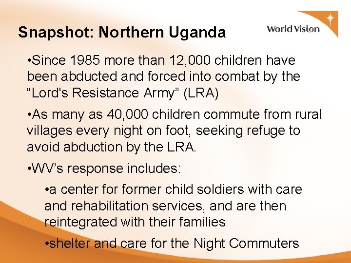 Snapshot: Northern Uganda • Since 1985 more than 12, 000 children have been abducted