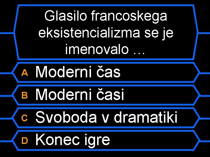 Glasilo francoskega eksistencializma se je imenovalo … A B C D Moderni časi Svoboda