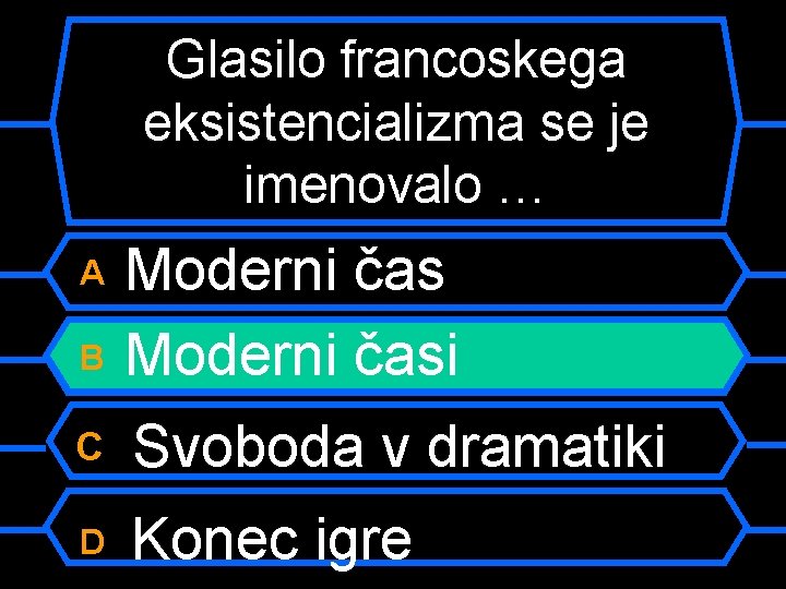 Glasilo francoskega eksistencializma se je imenovalo … B Moderni časi C Svoboda v dramatiki