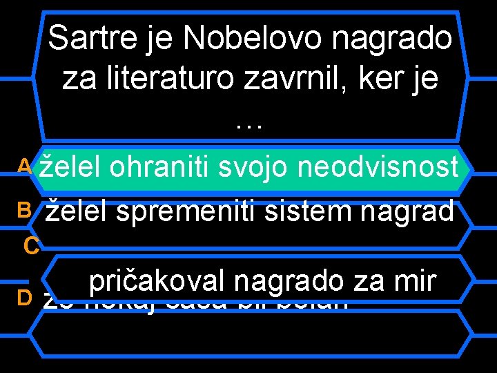 Sartre je Nobelovo nagrado za literaturo zavrnil, ker je … A želel B ohraniti